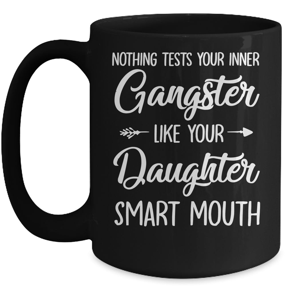 Nothing Tests Your Inner Gangster Like Your Daughters Mouth Mug | siriusteestore