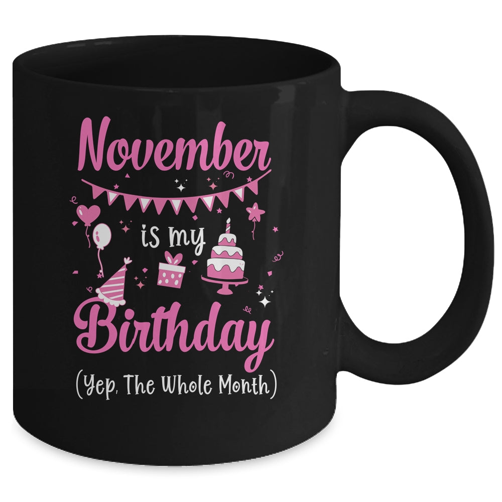 November Is My Birthday Month Yep The Whole Month Girl Mug | siriusteestore