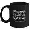 November Is My Birthday Yes The Whole Month Funny Birthday Mug | siriusteestore