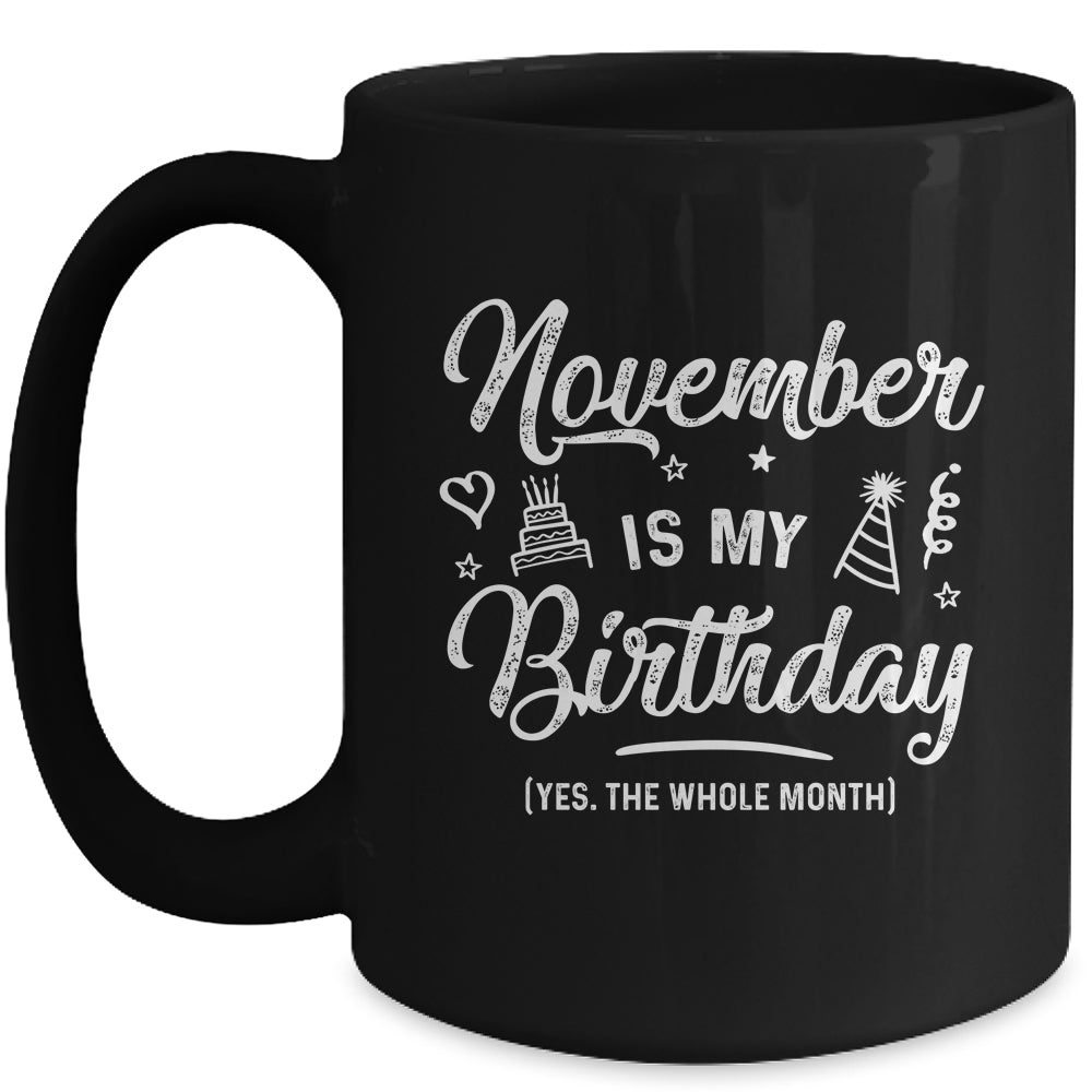 November Is My Birthday Yes The Whole Month Funny Birthday Mug | siriusteestore