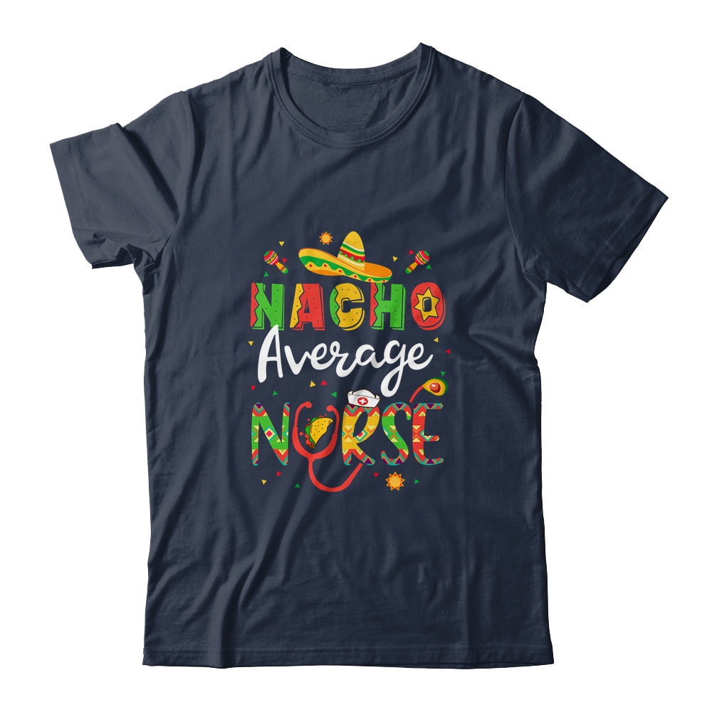 Nurse Cinco De Mayos Nacho Average Nurse Mexican Fiesta Shirt & Tank Top | siriusteestore