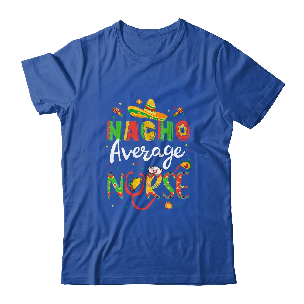 Nurse Cinco De Mayos Nacho Average Nurse Mexican Fiesta Shirt & Tank Top | siriusteestore
