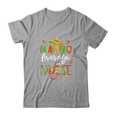 Nurse Cinco De Mayos Nacho Average Nurse Mexican Fiesta Shirt & Tank Top | siriusteestore