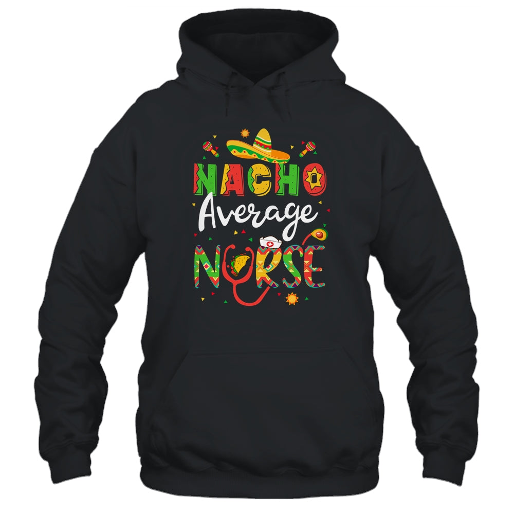 Nurse Cinco De Mayos Nacho Average Nurse Mexican Fiesta Shirt & Tank Top | siriusteestore