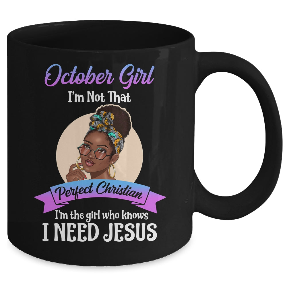 October Girl I'm The Girl Who Knows I Need Jesus Birthday Mug | siriusteestore