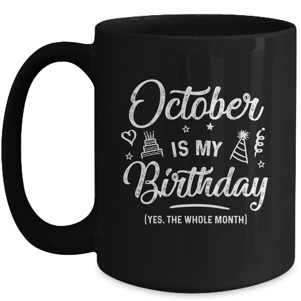 October Is My Birthday Yes The Whole Month Funny Birthday Mug | siriusteestore