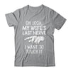 Oh Look My Wifes Last Nerve I Want To Touch It Fun Husband Shirt & Hoodie | siriusteestore