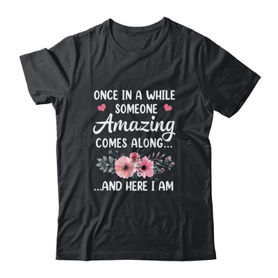 Once In A While Someone Amazing Comes Along Here I Am Shirt & Tank Top | siriusteestore
