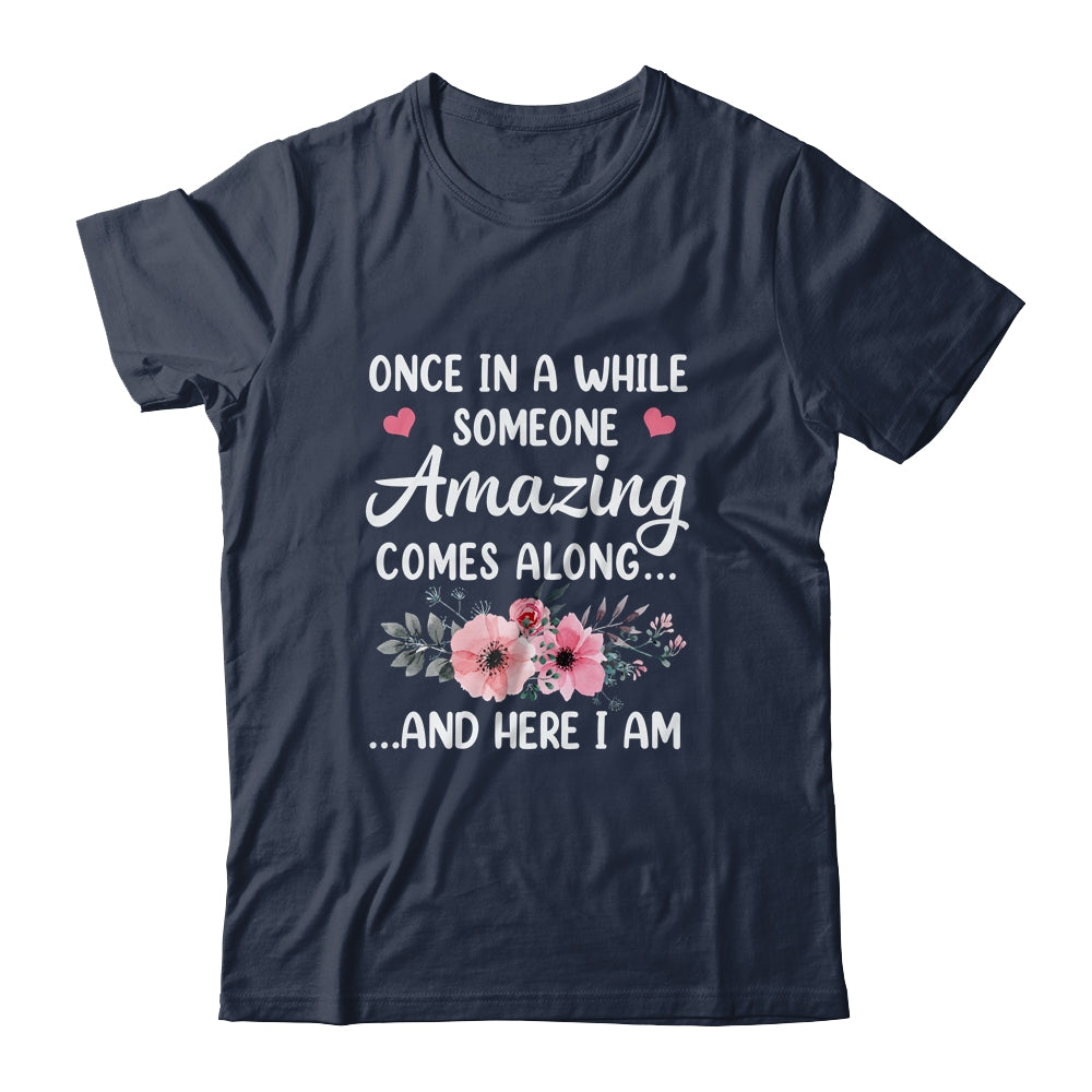 Once In A While Someone Amazing Comes Along Here I Am Shirt & Tank Top | siriusteestore