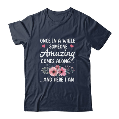 Once In A While Someone Amazing Comes Along Here I Am Shirt & Tank Top | siriusteestore