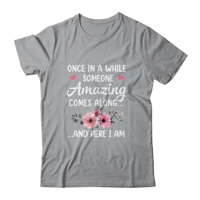Once In A While Someone Amazing Comes Along Here I Am Shirt & Tank Top | siriusteestore