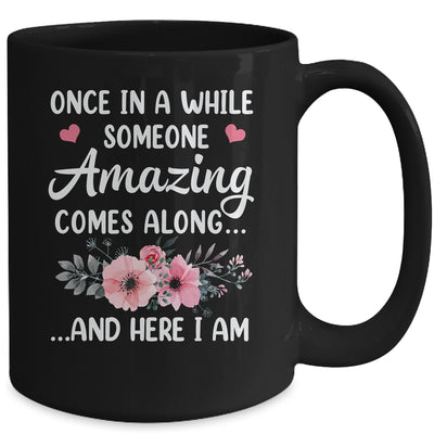 Once In A While Someone Amazing Comes Along Here I Am Mug | siriusteestore