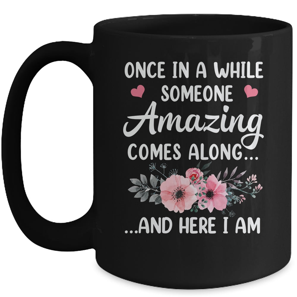 Once In A While Someone Amazing Comes Along Here I Am Mug | siriusteestore