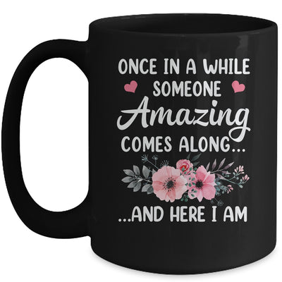 Once In A While Someone Amazing Comes Along Here I Am Mug | siriusteestore