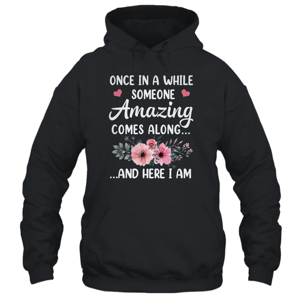 Once In A While Someone Amazing Comes Along Here I Am Shirt & Tank Top | siriusteestore