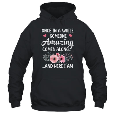 Once In A While Someone Amazing Comes Along Here I Am Shirt & Tank Top | siriusteestore