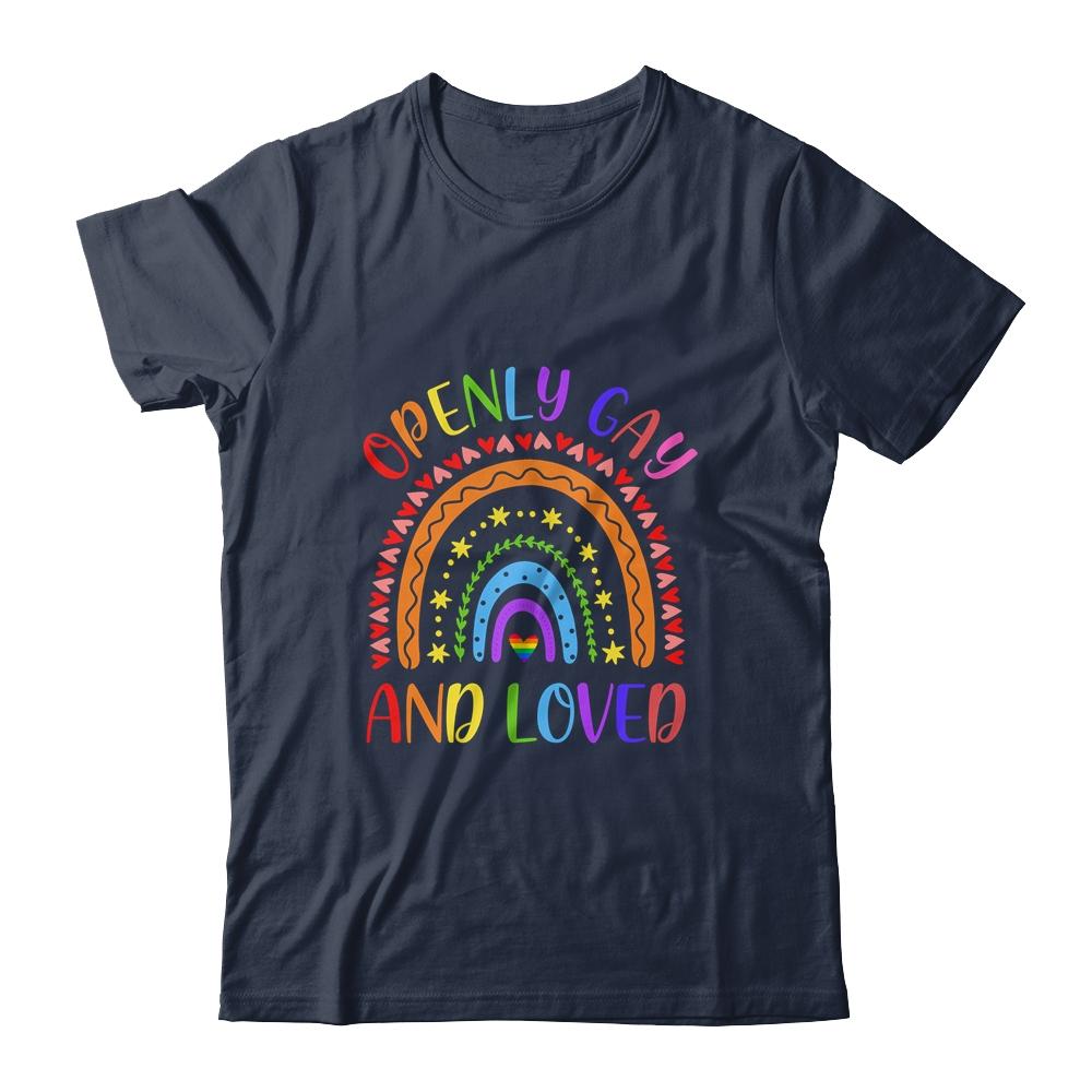 Openly Gay Loved Proud Pride Gays Lesbian LGBT LGBTQ Shirt & Hoodie | Siriustee.com