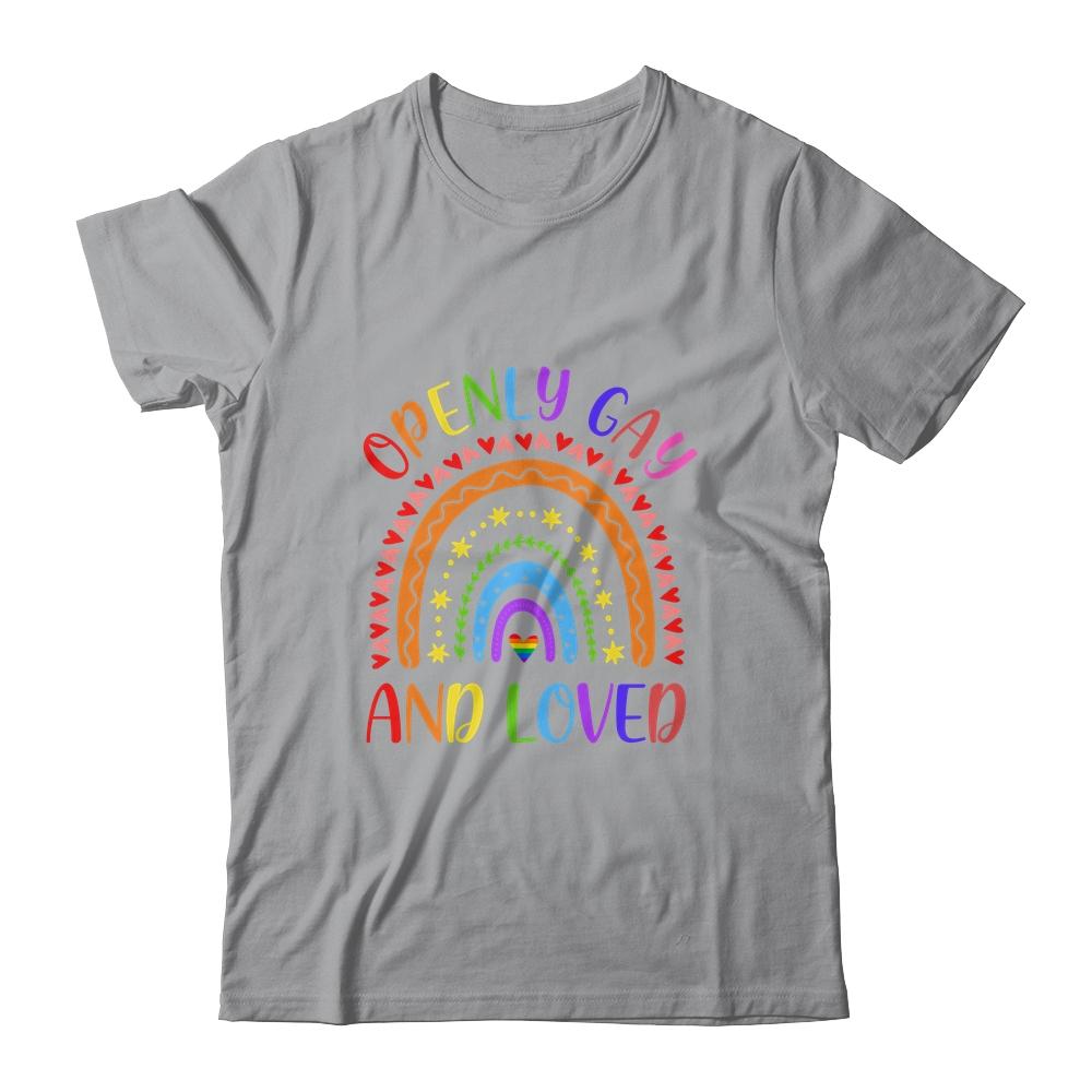 Openly Gay Loved Proud Pride Gays Lesbian LGBT LGBTQ Shirt & Hoodie | Siriustee.com