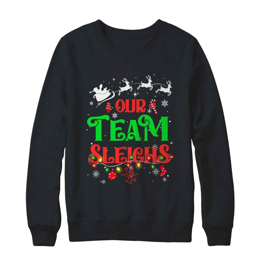 Our Team Sleighs Christmas Reindeers Santas Workers Office Shirt & Sweatshirt | siriusteestore