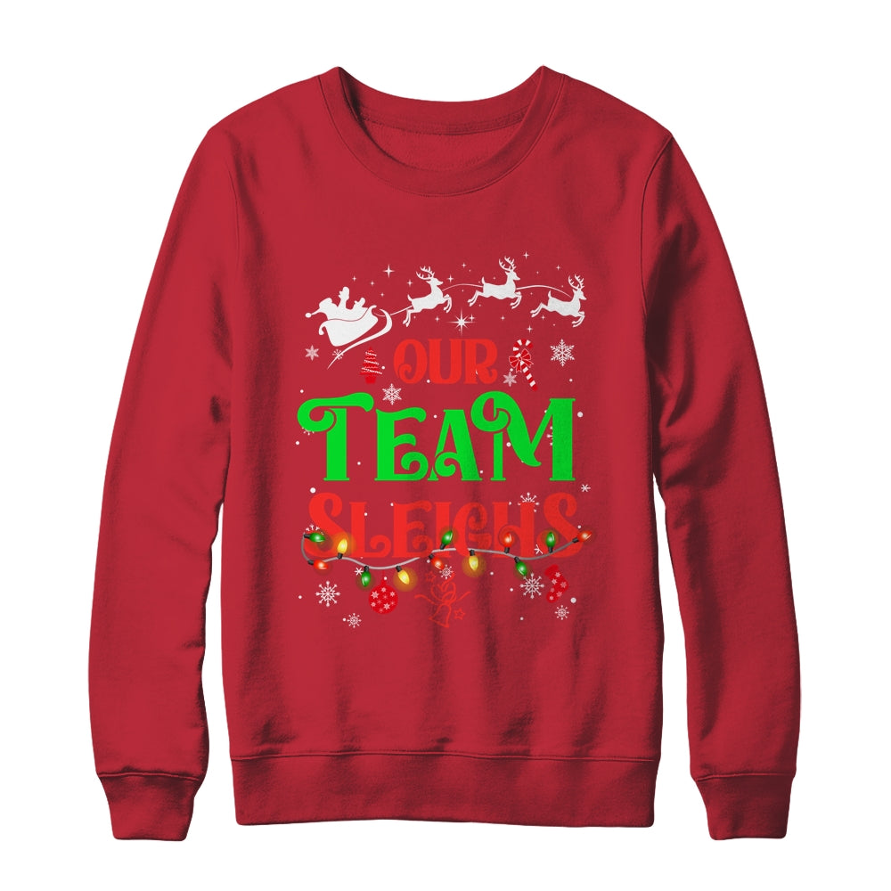 Our Team Sleighs Christmas Reindeers Santas Workers Office Shirt & Sweatshirt | siriusteestore