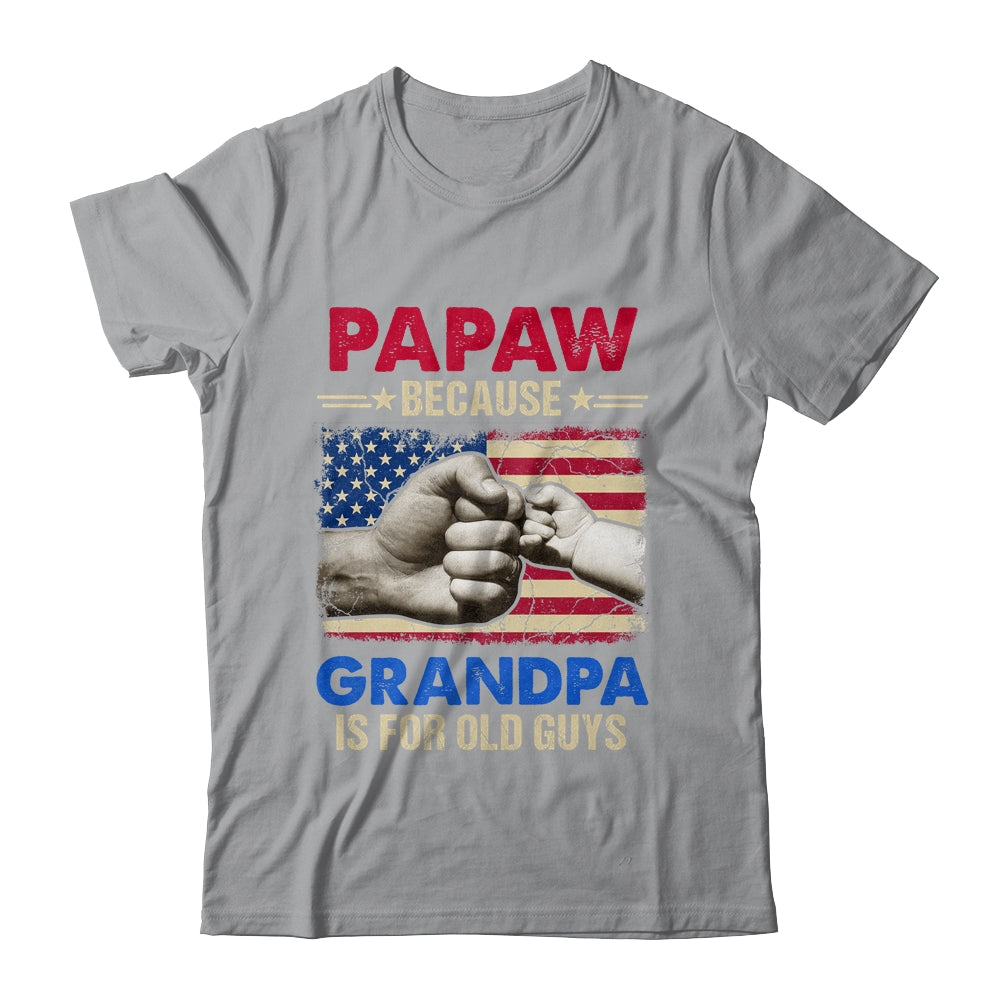 PaPaw Because Grandpa Is For Old Guys USA Flag Grandpa Shirt & Hoodie | siriusteestore