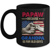 PaPaw Because Grandpa Is For Old Guys USA Flag Grandpa Mug | siriusteestore