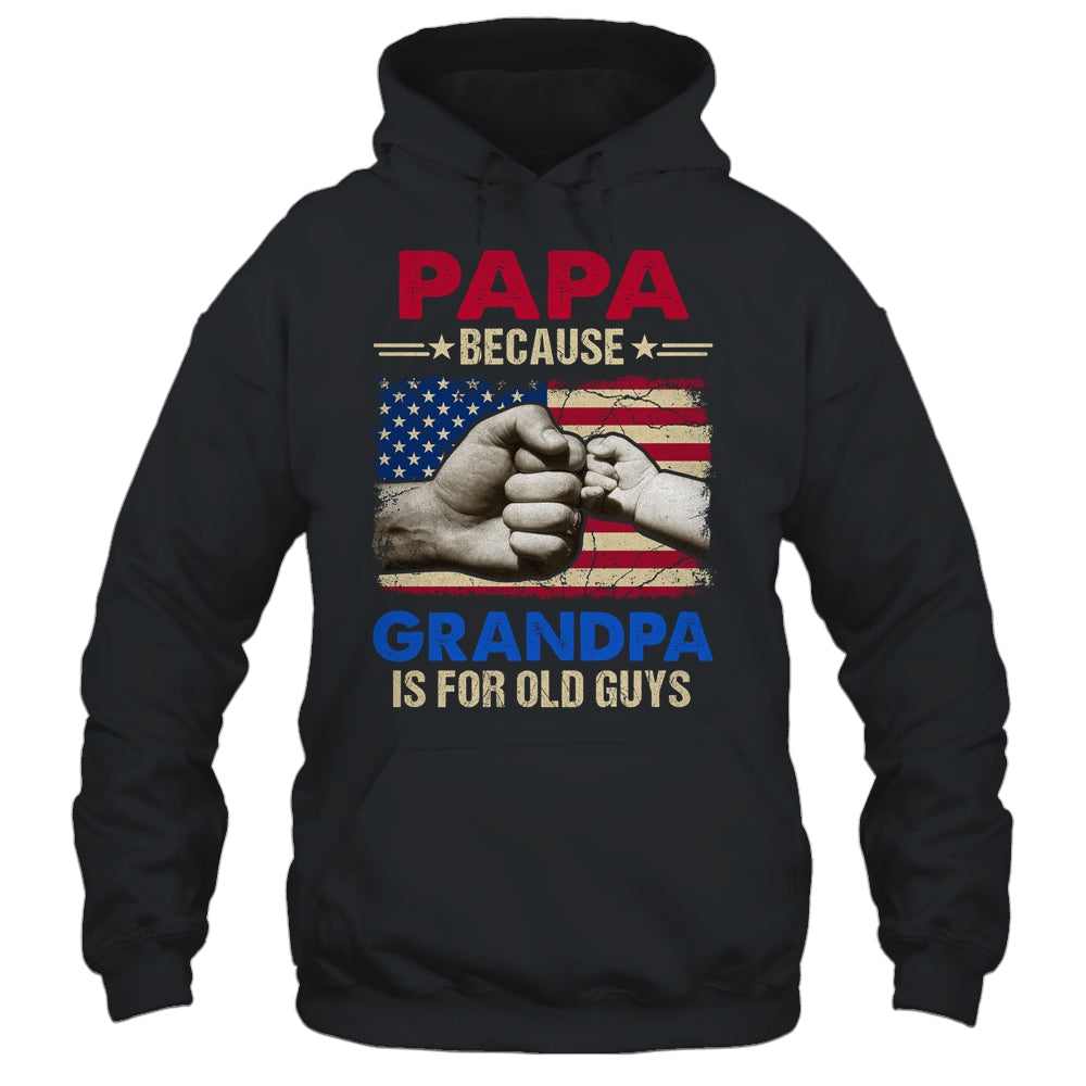 Papa Because Grandpa Is For Old Guys USA Flag Grandpa Shirt & Hoodie | siriusteestore