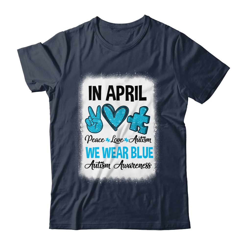Peace Love Autism In April We Wear Blue For Autism Awareness Shirt & Hoodie | siriusteestore