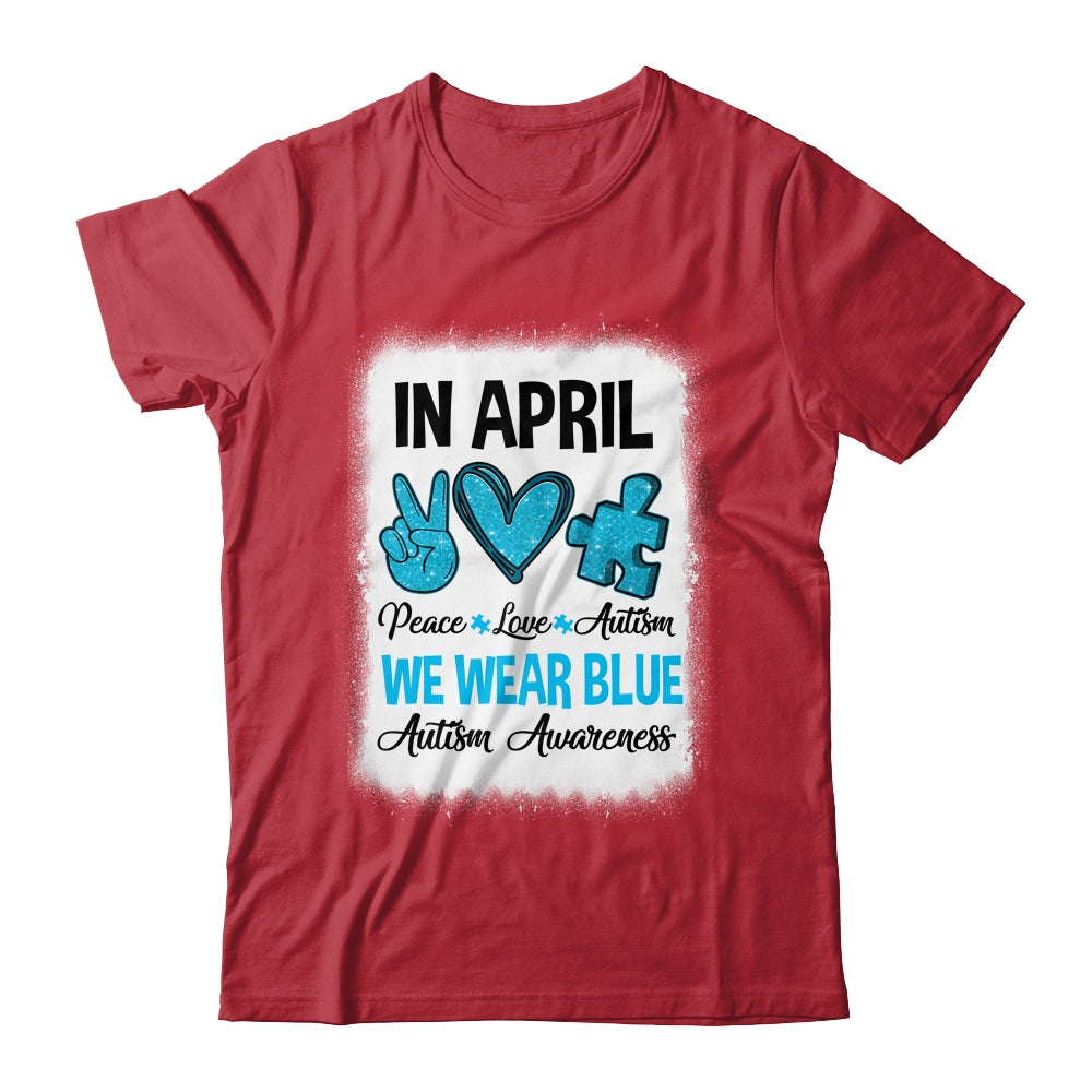 Peace Love Autism In April We Wear Blue For Autism Awareness Shirt & Hoodie | siriusteestore