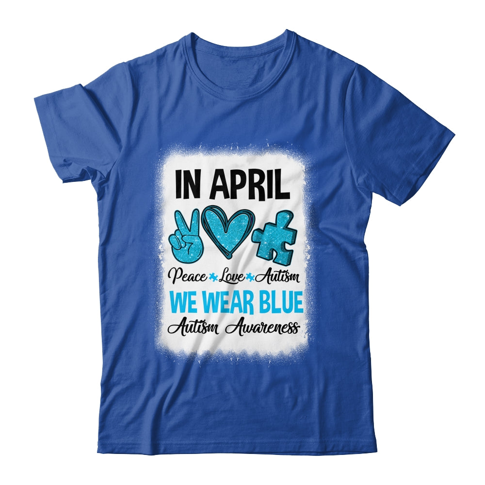Peace Love Autism In April We Wear Blue For Autism Awareness Shirt & Hoodie | siriusteestore