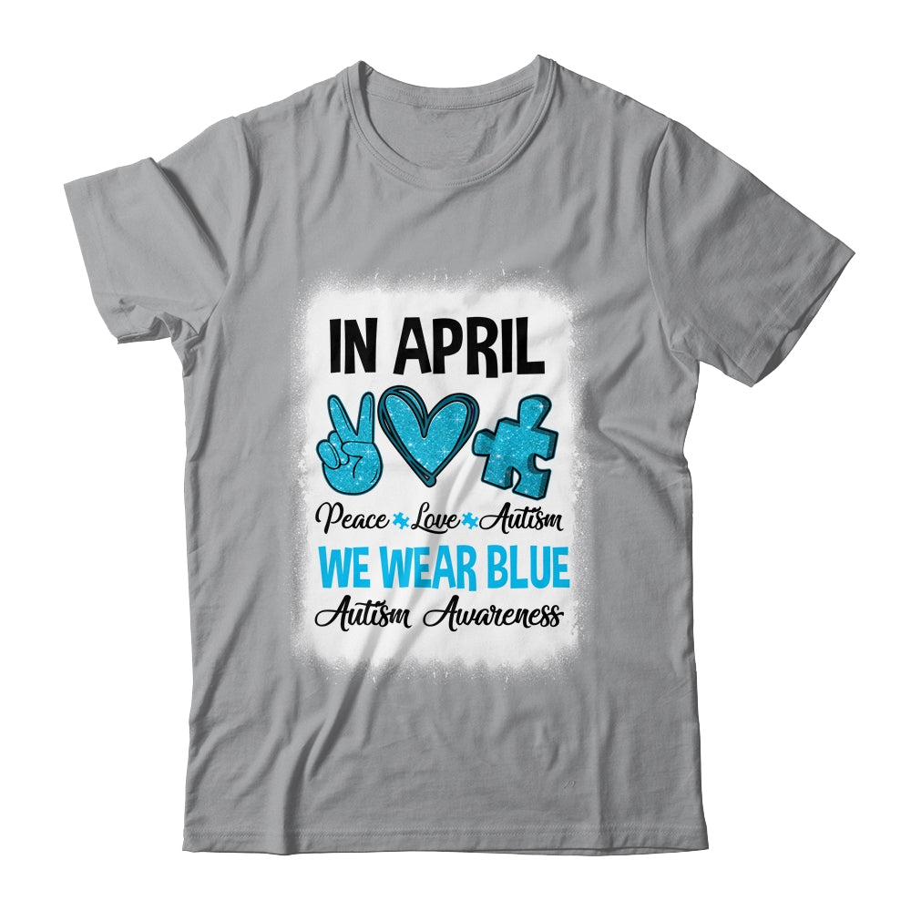 Peace Love Autism In April We Wear Blue For Autism Awareness Shirt & Hoodie | siriusteestore