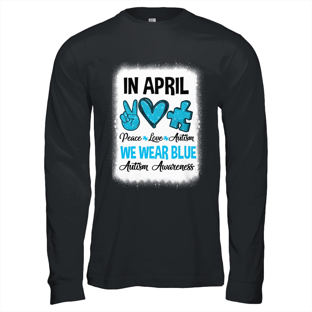 Peace Love Autism In April We Wear Blue For Autism Awareness Shirt & Hoodie | siriusteestore