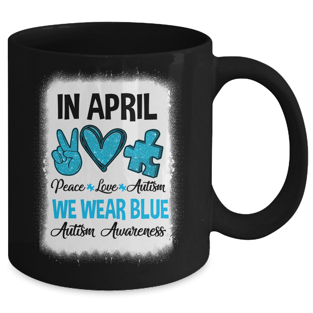 Peace Love Autism In April We Wear Blue For Autism Awareness Mug | siriusteestore
