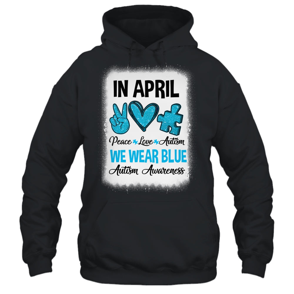 Peace Love Autism In April We Wear Blue For Autism Awareness Shirt & Hoodie | siriusteestore
