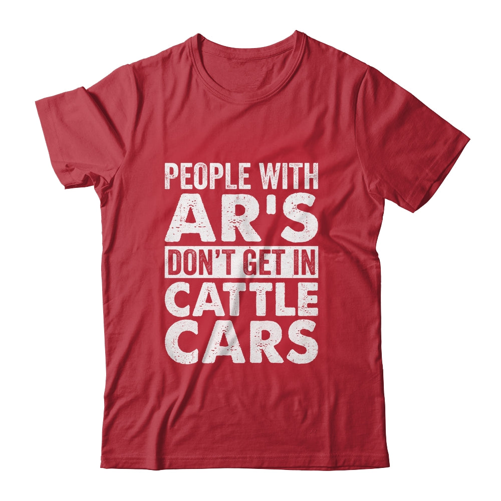 People With Ars Dont Get In Cattle Cars Shirt & Hoodie | siriusteestore