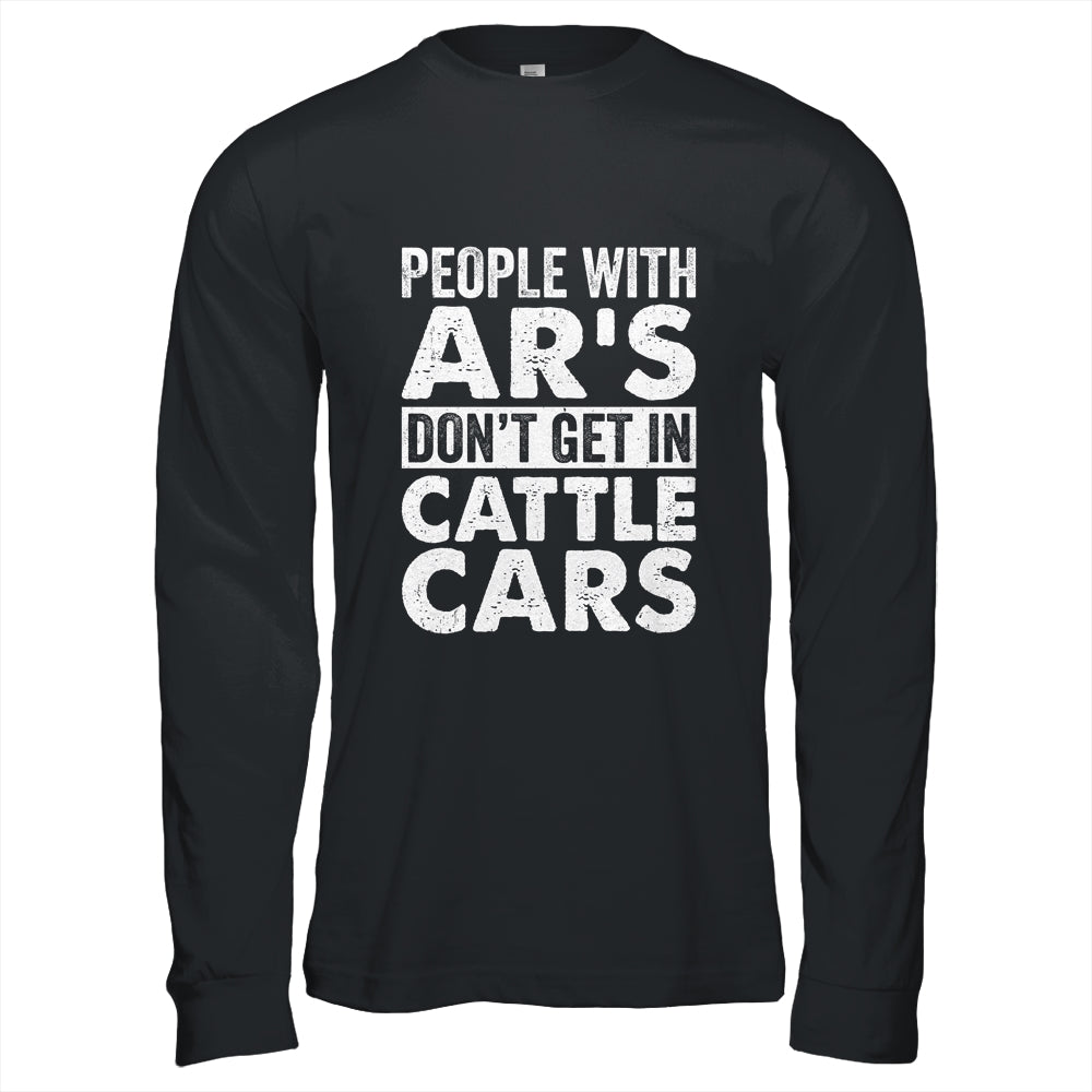 People With Ars Dont Get In Cattle Cars Shirt & Hoodie | siriusteestore