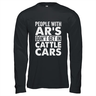 People With Ars Dont Get In Cattle Cars Shirt & Hoodie | siriusteestore
