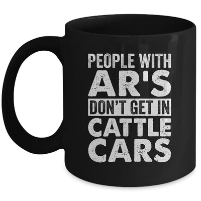 People With Ars Dont Get In Cattle Cars Mug | siriusteestore