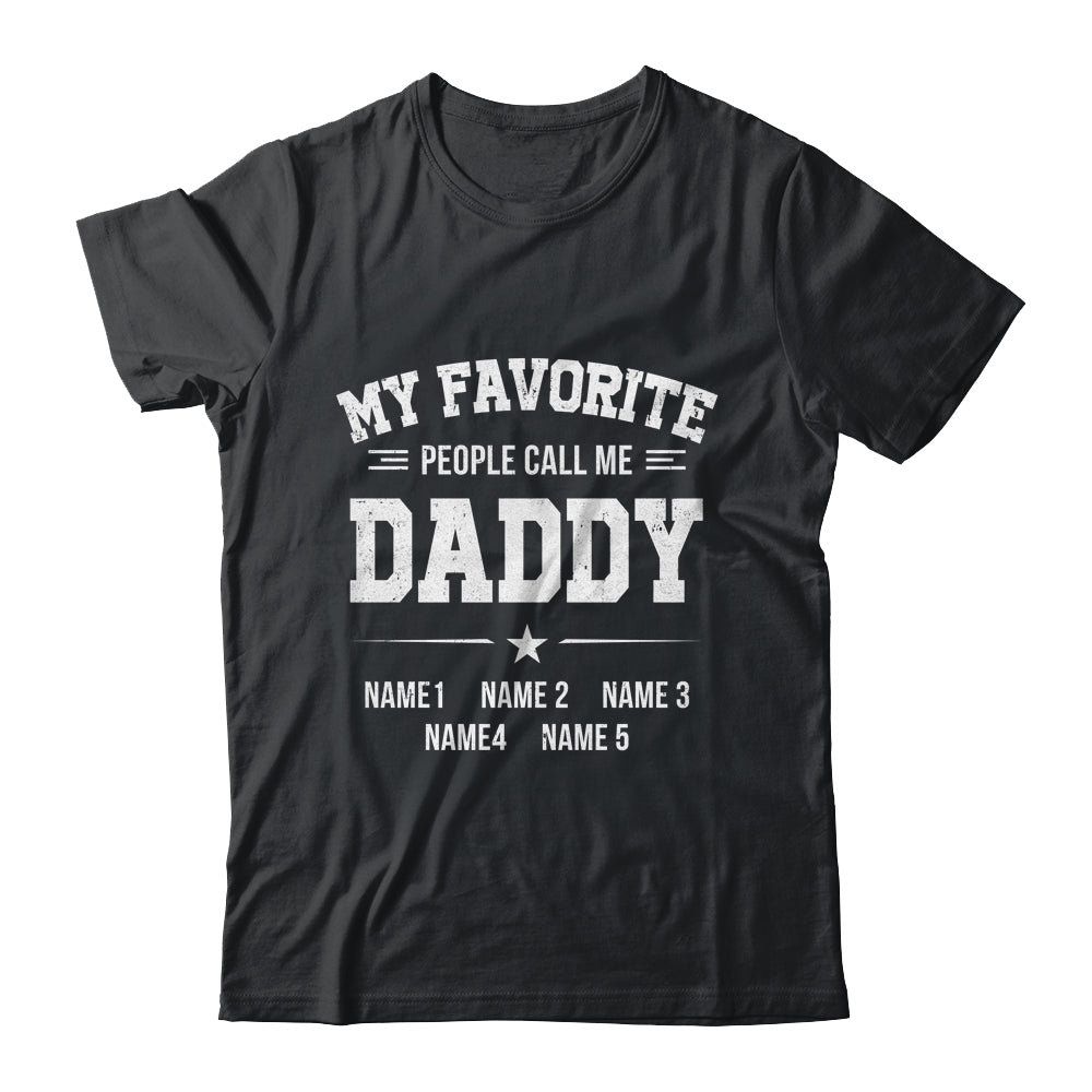 Personalized Daddy With Kids Name My Favorite People Call Me Daddy Custom For Men Fathers Day Birthday Christmas Shirt & Hoodie | siriusteestore
