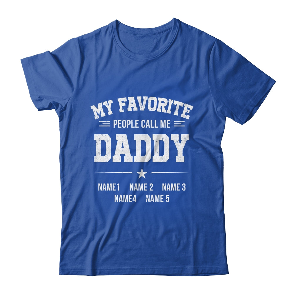 Personalized Daddy With Kids Name My Favorite People Call Me Daddy Custom For Men Fathers Day Birthday Christmas Shirt & Hoodie | siriusteestore