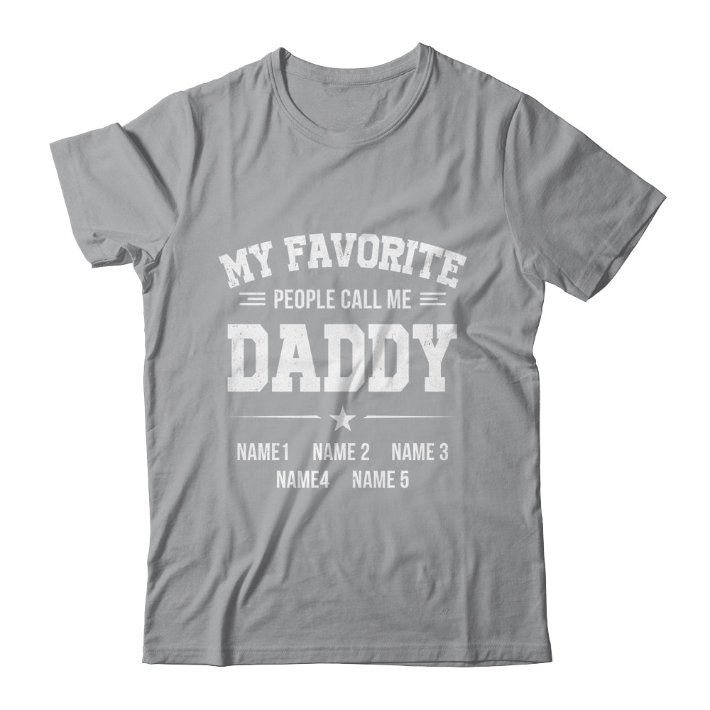 Personalized Daddy With Kids Name My Favorite People Call Me Daddy Custom For Men Fathers Day Birthday Christmas Shirt & Hoodie | siriusteestore