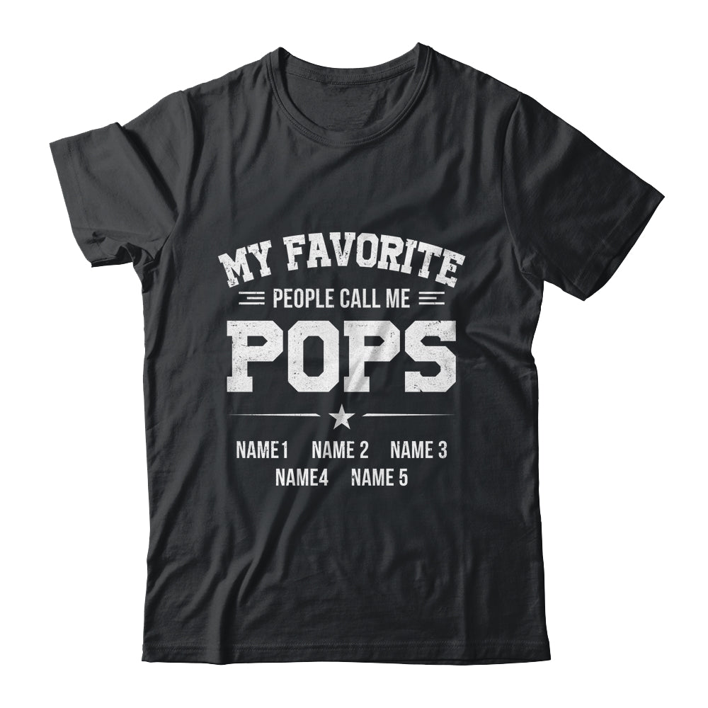 Personalized Pops With Kids Name My Favorite People Call Me Pops Custom For Men Fathers Day Birthday Christmas Shirt & Hoodie | siriusteestore