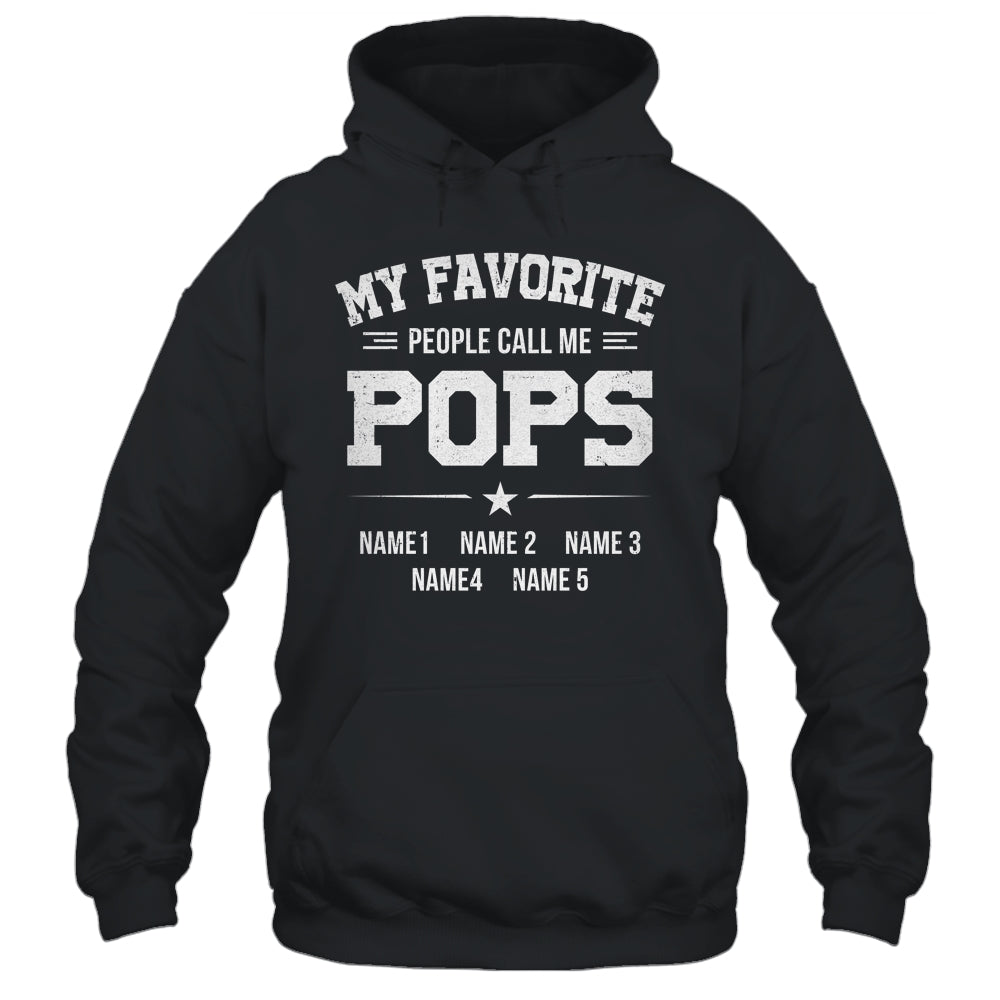 Personalized Pops With Kids Name My Favorite People Call Me Pops Custom For Men Fathers Day Birthday Christmas Shirt & Hoodie | siriusteestore