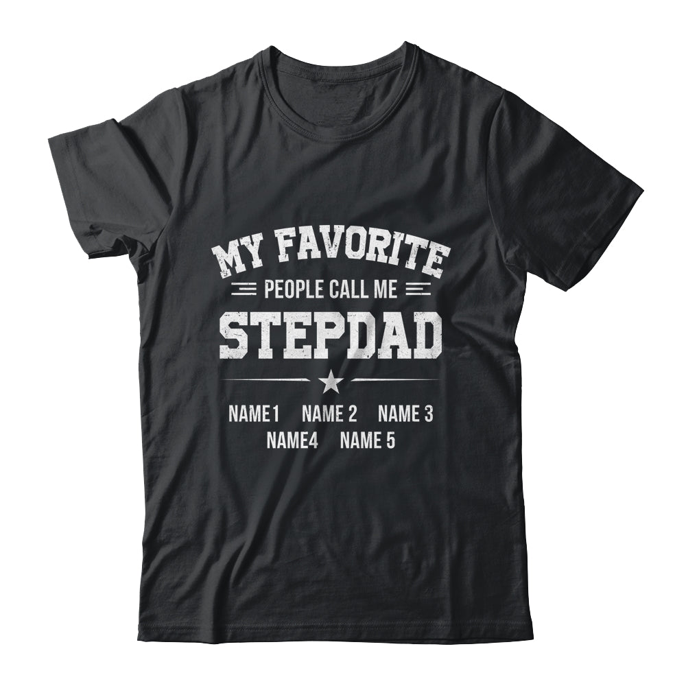 Personalized Stepdad With Kids Name My Favorite People Call Me Stepdad Custom For Men Fathers Day Birthday Christmas Shirt & Hoodie | siriusteestore