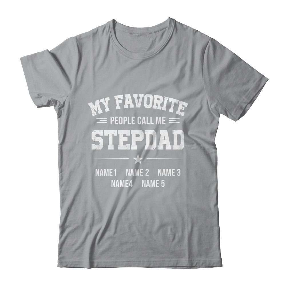 Personalized Stepdad With Kids Name My Favorite People Call Me Stepdad Custom For Men Fathers Day Birthday Christmas Shirt & Hoodie | siriusteestore