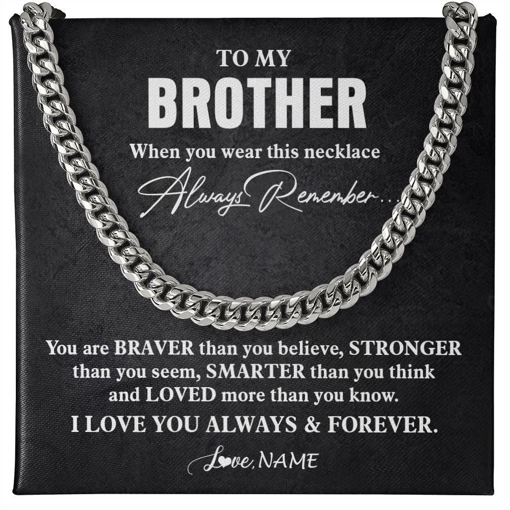 Cuban Link Chain Necklace | Personalized To My Brother Necklace Cuban From Sister Father You Are Braver Stronger Brother Birthday Graduation Christmas Customized Gift Box Message Card | siriusteestore