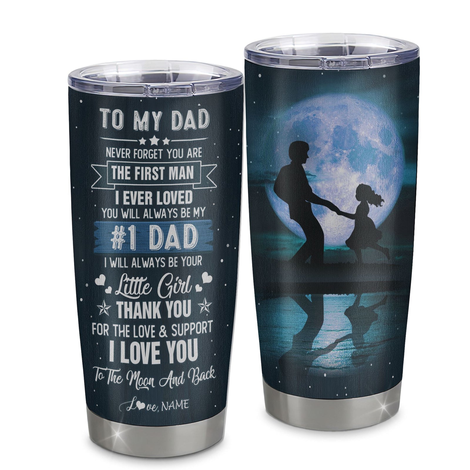 Personalized To My Dad From Daughter Stainless Steel Tumbler Cup Never Forget YOu Are The First Man I Ever Loved Dad Fathers Day Birthday Christmas Travel Mug | siriusteestore