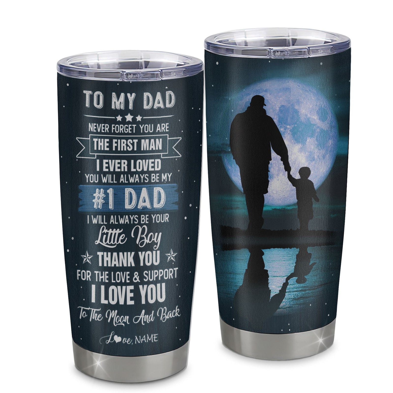 Personalized To My Dad From Son Stainless Steel Tumbler Cup Never Forget You Are The First Man I Ever Loved Dad Fathers Day Birthday Christmas Travel Mug | siriusteestore