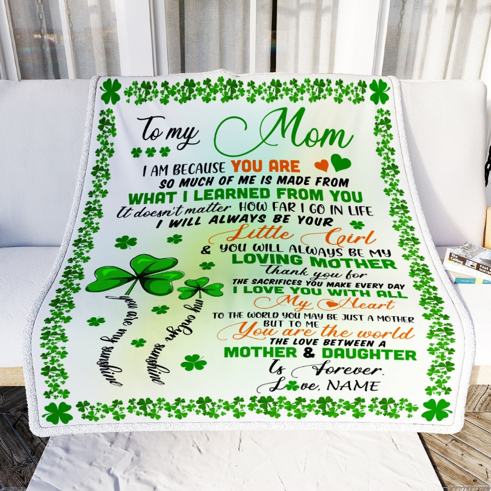Personalized To My Mom from Daughter Blanket I Am Because You are Mom Birthday Mothers Day Christmas St Patricks Day Customized Fleece Blanket | siriusteestore