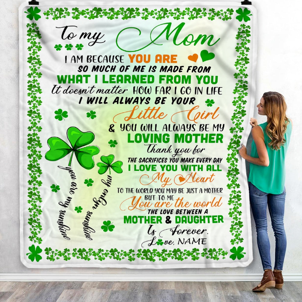Personalized To My Mom from Daughter Blanket I Am Because You are Mom Birthday Mothers Day Christmas St Patricks Day Customized Fleece Blanket | siriusteestore